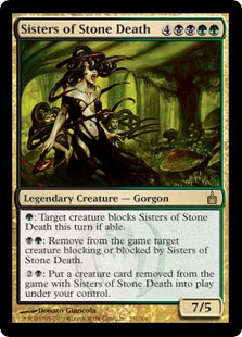 Sisters of Stone Death
 {G}: Target creature blocks Sisters of Stone Death this turn if able.
{B}{G}: Exile target creature blocking or blocked by Sisters of Stone Death.
{2}{B}: Put a creature card exiled with Sisters of Stone Death onto the battlefield under your control.